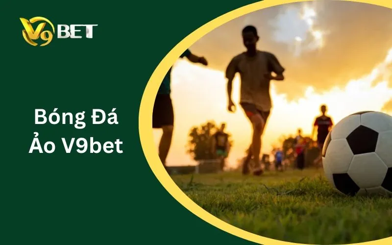 Bóng Đá Ảo V9BET: Tuyệt Đỉnh 5 Sai Lầm & Bí Kíp Sát Phạt 2026