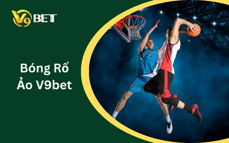 Bóng Rổ Ảo V9BET: Tuyệt Đỉnh 5 Bí Kíp Sát Phạt Thắng Lớn 2026