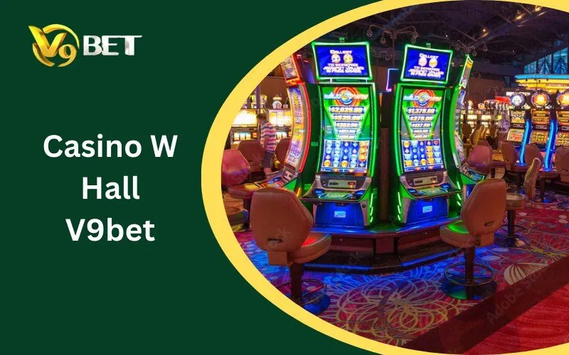 Casino W Hall V9BET: Tuyệt Đỉnh 5 Sảnh Cược & Bí Kíp Sát Phạt 2026