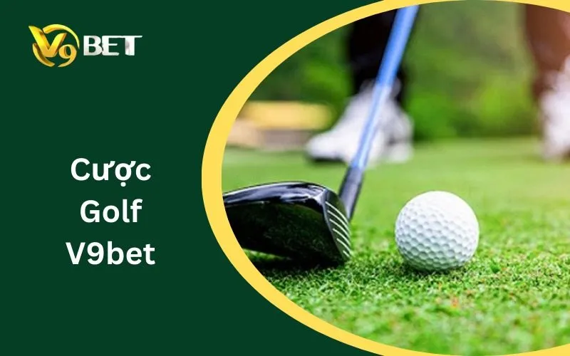 Cược Golf V9BET: Tuyệt Đỉnh 5 Chiến Thuật Sát Phạt Bất Bại 2026