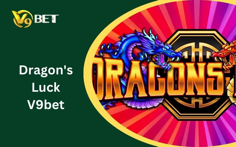 Dragon’s Luck V9BET: Tuyệt Đỉnh Săn Hũ Rồng & Bí Kíp Thắng Lớn 2026