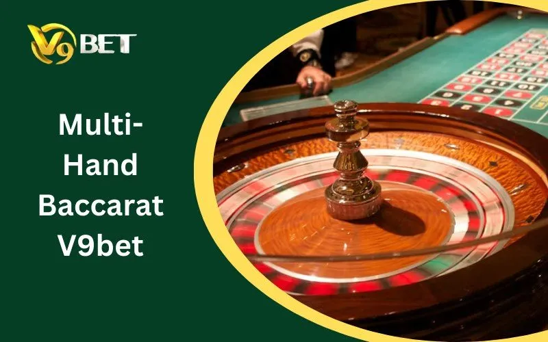 Multi-Hand Baccarat V9BET: Tuyệt Đỉnh 5 Bí Kíp Sát Phạt Thắng Lớn 2026