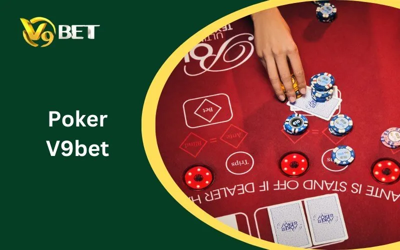 Poker V9BET: Tuyệt Đỉnh Trí Tuệ & Bí Kíp Chơi An Toàn Bất Bại 2026