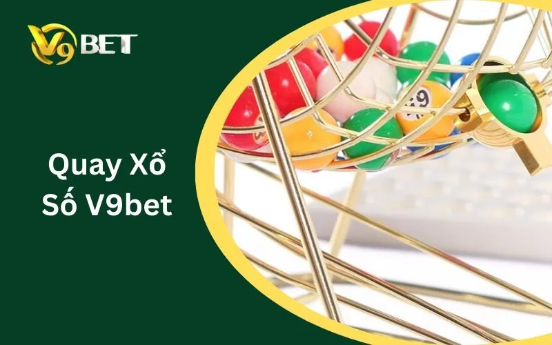 Quay Xổ Số V9BET: Tuyệt Đỉnh Sát Phạt & 5 Bí Kíp Nổ Hũ Tiền Tỷ 2026