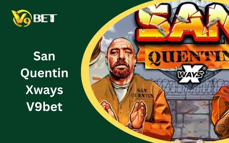 San Quentin Xways V9BET: Tuyệt Đỉnh Săn Hũ 150.000x & Bí Kíp Sát Phạt 2026