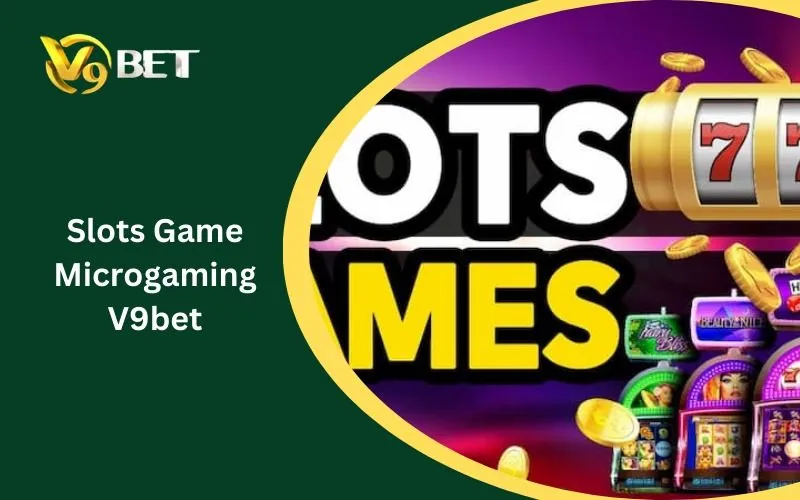 Slots Game Microgaming V9BET: Tuyệt Đỉnh Săn Hũ Tiền Tỷ 2026