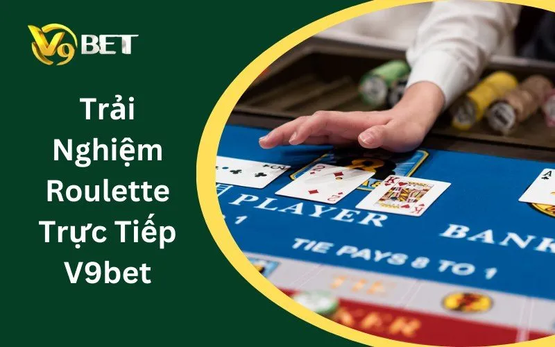 Roulette Trực Tiếp V9BET: Tuyệt Đỉnh Vòng Quay & Bí Kíp Sát Phạt 2026